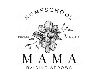 May include: Black and white logo design featuring the text "HOMESCHOOL MAMA RAISING ARROWS" and a floral illustration. The text "PSALM 127:3-5" is also included.