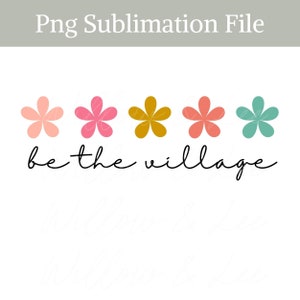 Be the Village PNG, Foster Png, Foster Care PNG, Foster Care rainbow, Foster Mama, Foster Care Flowers, Get Attached, Sublimation File