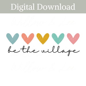 Be the Village PNG, Foster Png, Foster Care PNG, Foster Care rainbow, Foster Mama, Foster, Get Attached, Sublimation File, Commercial Use