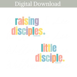 May include: A digital download of two colorful text graphics. The first graphic says "raising disciples." with the scripture reference "Proverbs 22:6". The second graphic says "little disciple." with the scripture reference "Proverbs 22:5".