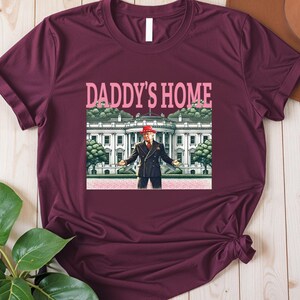 Daddy&#39;s Home Trump Shirt, Trump 2024 Shirt, Donald Trump Shirt, Maga Shirt, Republican Shirt, Funny Trump Shirt, Make America Great Again