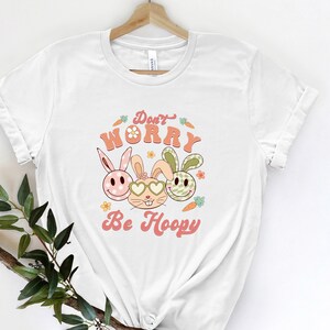 Don&#39;t Worry Be Happy Shirt, Cute Bunnies Shirt, Easter Day Gift Shirt, Rabbit Lover Shirt, Happy Bunny Shirt, Easter Matching Tee