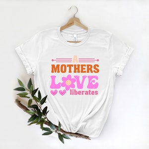 Mother&#39;s Love Liberates Shirt, Gift For Mom, Funny Mom Shirt, Mom Gift ,Mothers Day Shirt Shirts for Women, Mom Birthday Gift,