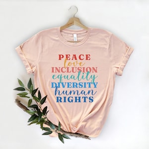 Peace Shirt, Love Shirt, Rights Shirt for Women, Inclusion Shirt, Equality, Diversity, Human Rights Shirt, Soft & Comfy Unisex T-Shirt,