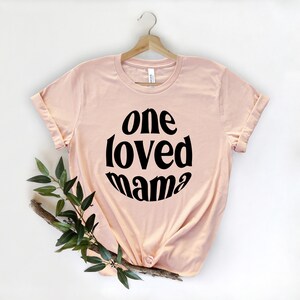 One Loved Mama Shirt, Moms Shirt, Mama Shirt, Cute Gift, Valentine&#39;s Day Shirt, Loved Mom Shirt, Mother&#39;s Day Shirt, Gifts for Mom,