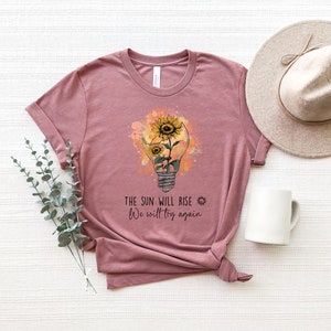 Mental Health T-shirt, Sun Will Rise We Will Try Again Shirt, Inspirational Tee, Love Yourself Shirt, Motivational  Gift for Women,