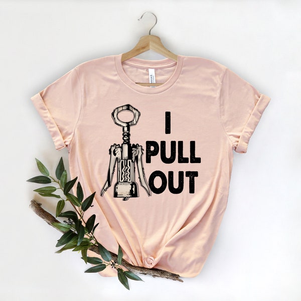 I Pull Out Tshirt, Wine Shirt, Funny Crockscrew Tee, Wine Saying Shirt, Wine Lovers Gift, Workout Shirt, Weekend Shirt,Party gift