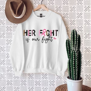 Her Fight Is Our Fight, Breast Cancer Support Team Sweatshirt, Breast Cancer Sweater, Cancer Warrior Gift, Cancer Awareness  Sweatshirt,