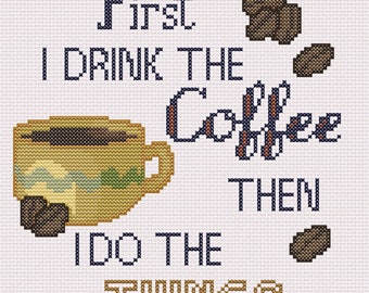 First I Drink the Coffee- Cross Stitch Pattern PDF Download