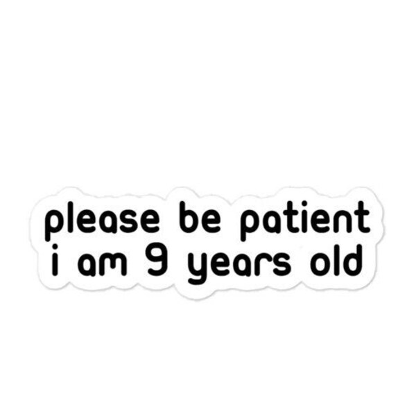Buy Please Be Patient Im 9 Years Old Bumper Sticker Online In India
