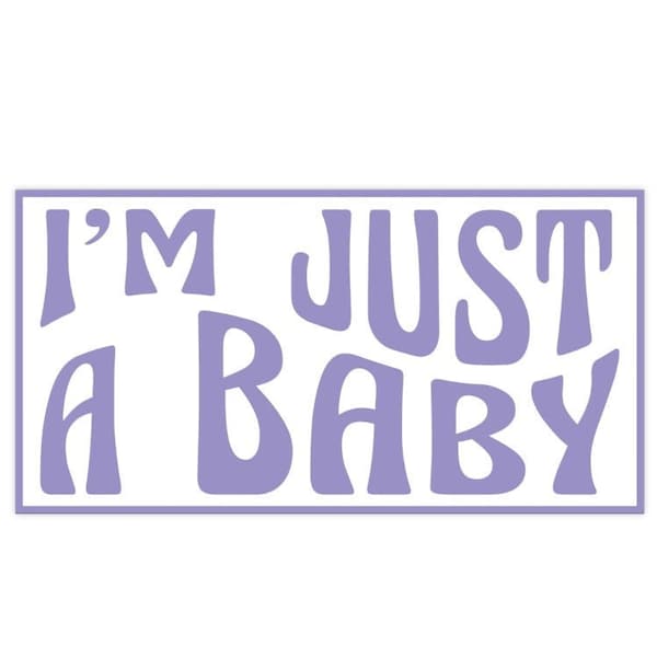 I'm Just A Baby Bumper Sticker. Baby On Board. Funny Sticker. Car Decal.