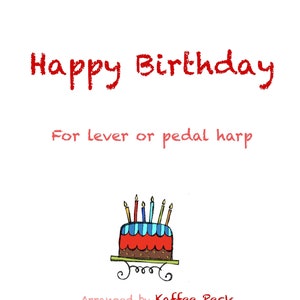 May include: A sheet music cover with the words "Happy Birthday" in red script. Below, it reads "For lever or pedal harp." A cartoon cake with candles is at the bottom. Arranged by Kaffee Peck.