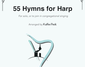 55 himnos para arpa: para solista o para unirse al canto congregacional, para arpa de palanca o de pedal, arpistas de nivel intermedio inicial a intermedio avanzado