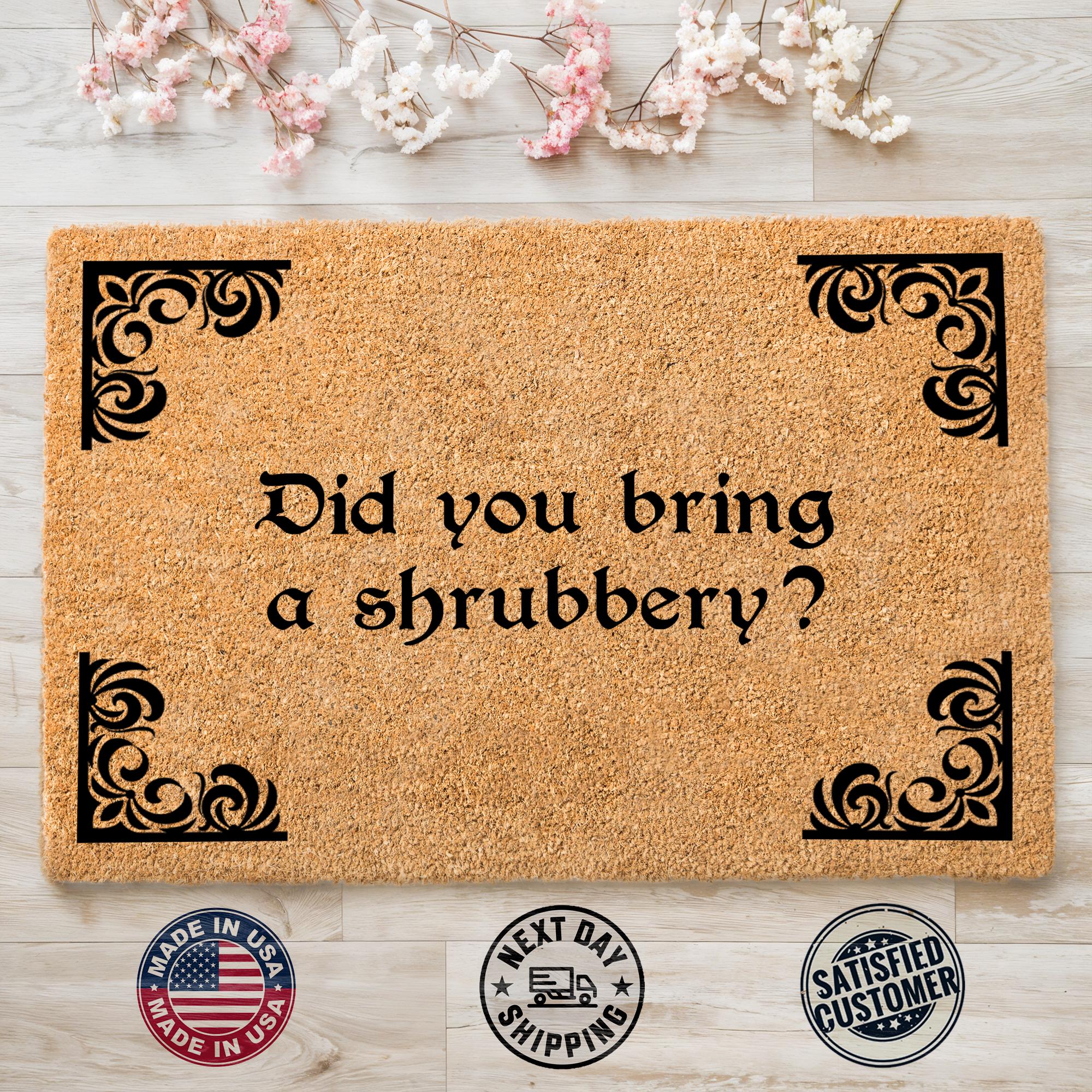 Housewarming Gift, Front Door Mat, Gift For Neighbor, Did You Bring Shrubbery Doormat, Funny Mat, Porch Gift Idea, Welcome Doormat