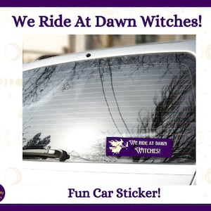 Witch Bumper Sticker, Funny Bumper Sticker For Witches, Funny Car Bumper Sticker, We Ride At Dawn Witches Bumper Sticker