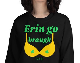 Saint Patrick’s Day shirt, funny St. Pattys Day sweatshirt, St. Paddy’s day crewneck, St. Patrick’s Day gift, Erin go braugh, witty gift