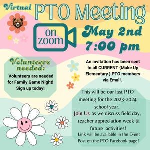 May include: A colorful flyer announces a virtual PTO meeting on Zoom for May 2nd at 7:00 pm. The design includes floral elements, a bear illustration, and the text "Volunteers needed" for Family Game Night. The flyer also mentions future activities.