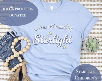 We are All Made of Starlight Charity Shirt, 100% of the proceeds donated to the Starlight Children's Foundation