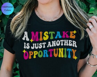 A Mistake Is Just Another Opportunity, Growth Mindset Shirt for Teachers, Positive Mindset Shirt, Mistakes Are Proof That You Are Trying