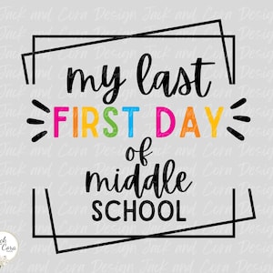 Last First Day Middle School SVG, Last First Day SVG, Last First Day Shirt, Digital Download, First Day Middle School SVG, Back to School