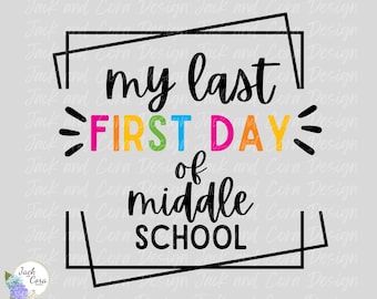 Last First Day Middle School SVG, Last First Day SVG, Last First Day Shirt, Digital Download, First Day Middle School SVG, Back to School