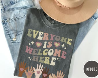 Everyone is Welcome Here Comfort Colors Shirt, Diversity and Inclusion Tee, Equality Shirt for Teachers, Kindness Shirt