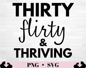 Thirty Flirty and Thriving SVG | 30th Birthday SVG For Women | Thirtieth Birthday Decorations | 30th Birthday Digital Download