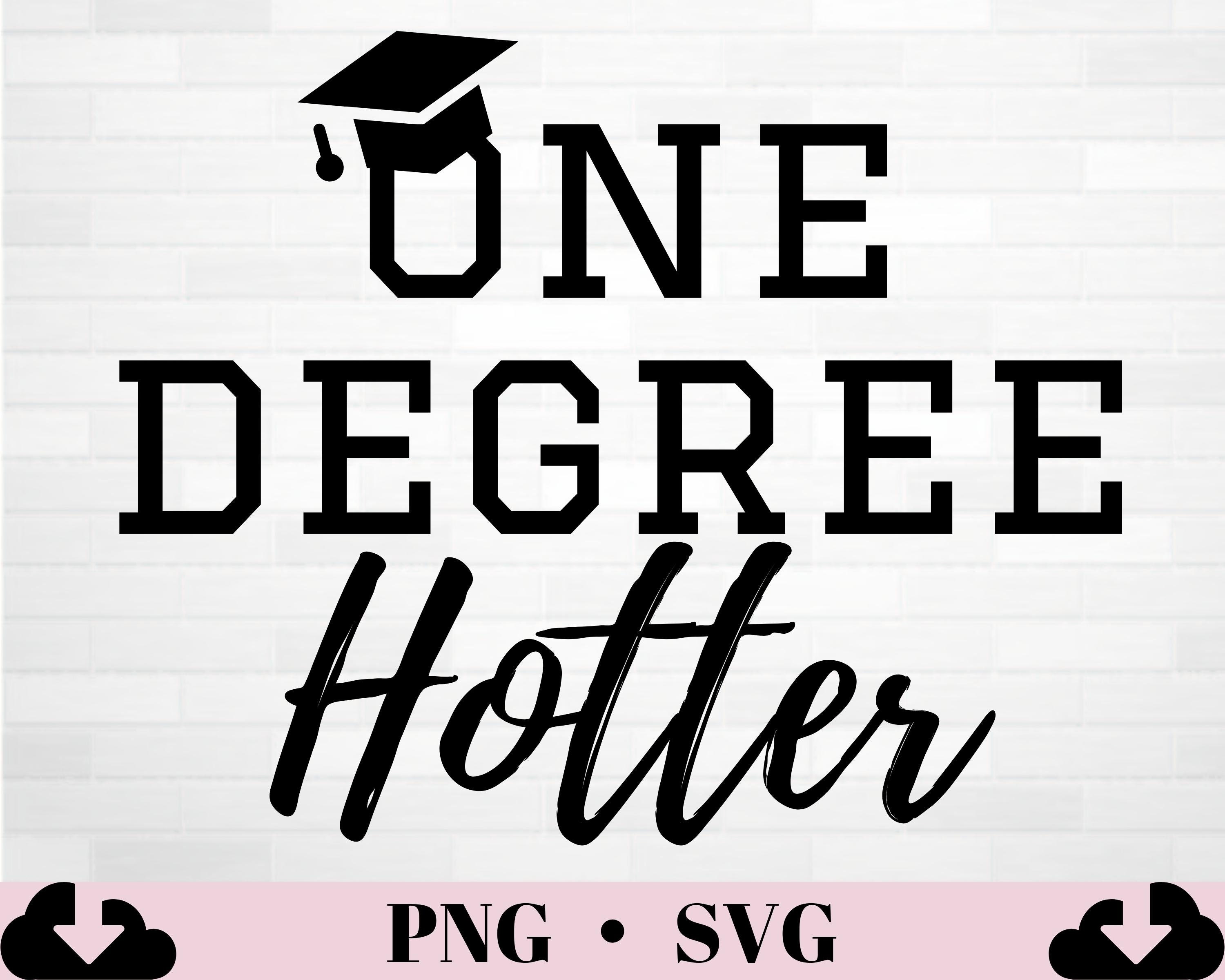 One Degree Hotter SVG PNG Graduation Svg Graduation Png Digital File Grad Cap Svg Graduation