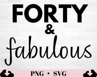 Quaranta e favolosi SVG / 40th Birthday PNG / 40 Fabulous Digital Download SVG / 40th Birthday Idea Digital Print