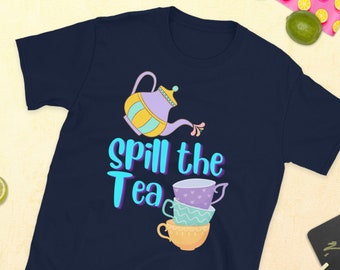 Spill The Tea Unisex T-Shirt, Alice in Wonderland Shirt, Mad Hatter Shirt, Mad Tea Party, Theme Park T-Shirt