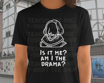 Suis-je le drame ? T-shirt unisexe de William Shakespeare, citations de Shakespeare, chemise sarcastique, chemise de dicton drôle, théâtre, Broadway