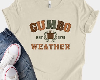 Gumbo Weather T-shirt, Cajun Pride, New Orleans Gift
