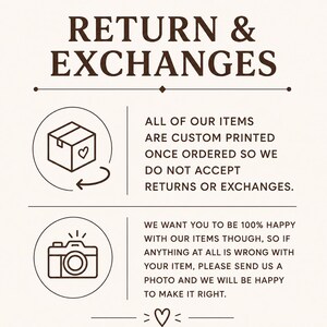 May include: A return and exchange policy graphic with dark brown text on a light background. It states that items are custom printed and non-returnable, but requests a photo if there is an issue to resolve the problem. Includes box and camera icons.