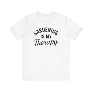 Gardening Is My Therapy T-Shirt, Funny Gardener Gift Tee for Plant Lovers, Nature Enthusiasts, and Outdoor Green Thumb Fans