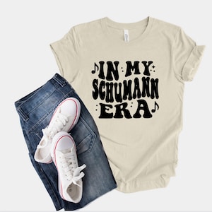 In My Schumann Era, SCHUMANN Shirt, Classical Music Composer Tee, Music Teacher Gift, Opera Lover Outfit