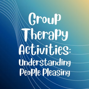Può includere: Uno sfondo sfumato blu e giallo con linee bianche curve. Il testo recita "Group Therapy Activities: Understanding People Pleasing" in un carattere bianco in stile scritto a mano.