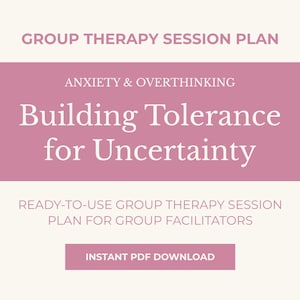 May include: A digital document with the title "Building Tolerance for Uncertainty" in large white text on a pink background. The document is a ready-to-use group therapy session plan for group facilitators, with an instant PDF download option.
