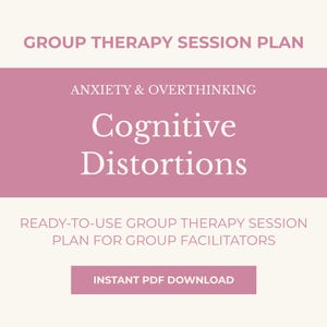 May include: A digital document titled "Group Therapy Session Plan" with the topic "Cognitive Distortions" for anxiety and overthinking. The document is designed for group facilitators and is available for instant PDF download.