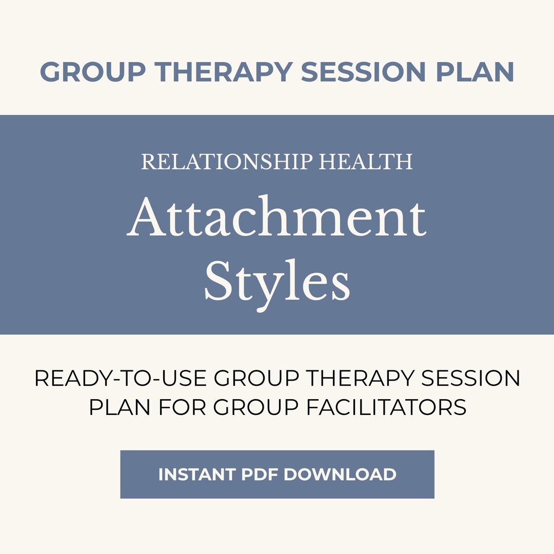 Group Therapy Session Plan: Attachment Styles - Facilitator Guide ...