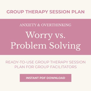 May include: A digital document with a pink and white design. The title reads "Group Therapy Session Plan" with the subtitle "Anxiety & Overthinking." The main text says "Worry vs. Problem Solving." Includes "Instant PDF Download."