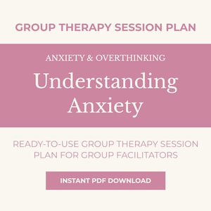 May include: A digital document titled "Group Therapy Session Plan" with the topic "Anxiety & Overthinking." The document includes the title "Understanding Anxiety" and the text "Ready-to-use group therapy session plan for group facilitators." It is available as an instant PDF download.
