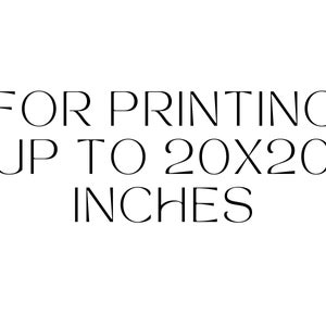 May include: Text that reads "FOR PRINTING UP TO 20X20 INCHES".