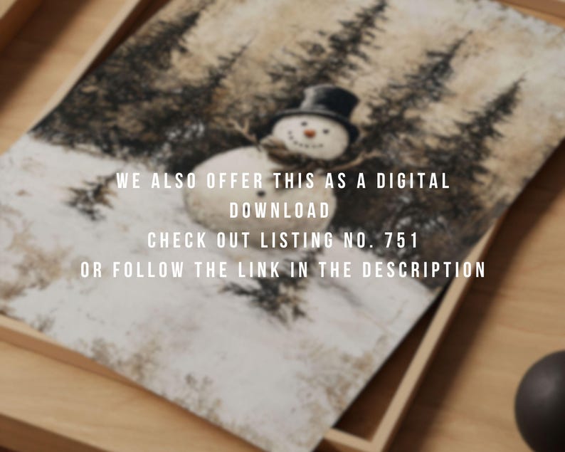 May include: A watercolor painting of a snowman in a black top hat standing in a snowy forest. The painting has a rustic, vintage feel. The text "WE ALSO OFFER THIS AS A DIGITAL DOWNLOAD CHECK OUT LISTING NO. 751 OR FOLLOW THE LINK IN THE DESCRIPTION" is printed at the bottom of the painting.