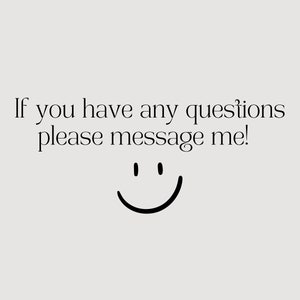 May include: If you have any questions please message me! A simple smiley face with two dots for eyes and a curved line for a mouth.