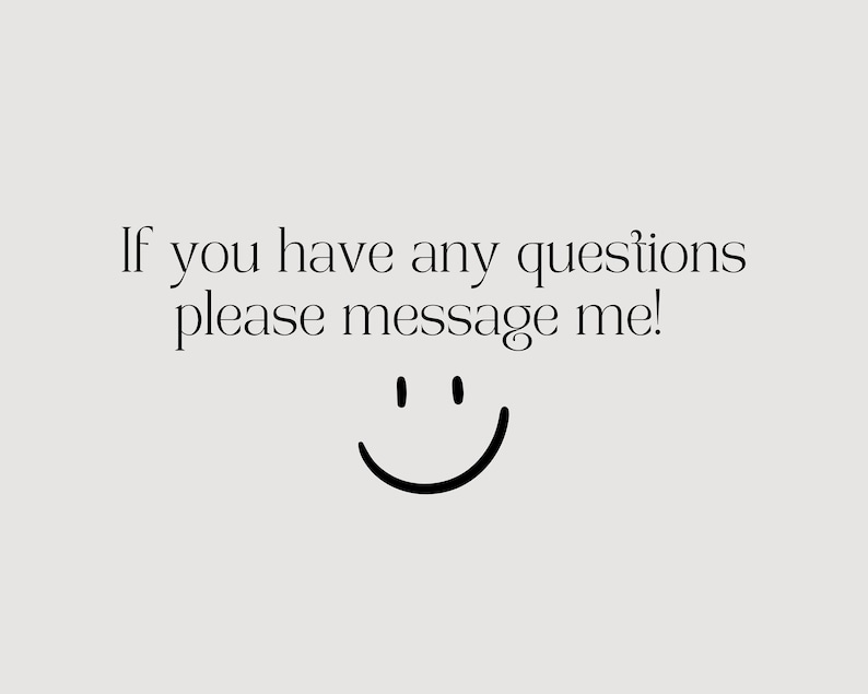 May include: If you have any questions please message me! A simple smiley face with two dots for eyes and a curved line for a mouth.