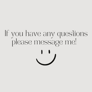 May include: If you have any questions please message me! A simple smiley face with two dots for eyes and a curved line for a mouth.