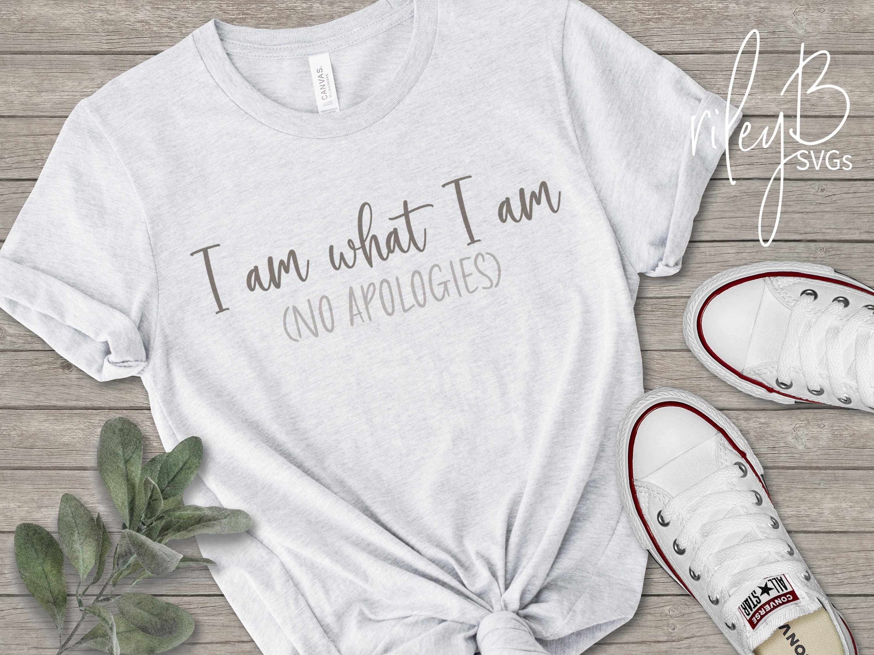 I Am What I Am no Apologies SVG Minimalist Tshirt Phrase SVG Simple ...