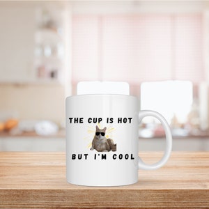 The Cup Is Hot, But I'm Cool - Ceramic Mug 11oz