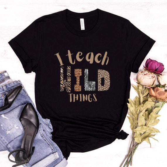 I Teach Wild Things Shirt, Cool Teacher Tee Shirt Gift I Teach Wild Things Shirt, Cool Teacher Tee Shirt Gift