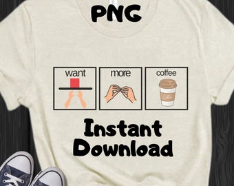 PNG Design for Special Education Teacher, Want More Coffee Personal Use Only Sped Teacher Digital Download AAC Shirt Design